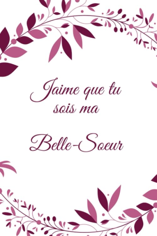 J'aime que tu sois ma belle-soeur journal: Journal vierge et ligné pour votre belle-soeur, Journal pour belle-soeur (carnet de notes ligné 6 x 9, 120 pages) (French Edition)