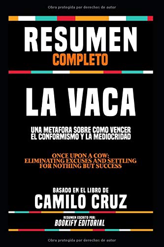Resumen Completo La Vaca Una Metafora Sobre Como Vencer El Conformismo Y La Mediocridad Once Upon A Cow Eliminating Excuses And Settling For  En El Libro De Camilo Cruz Spanish Edition