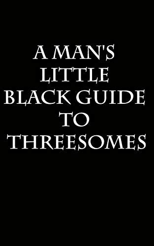 A Man's Little Black Guide to Arranging a Threesome