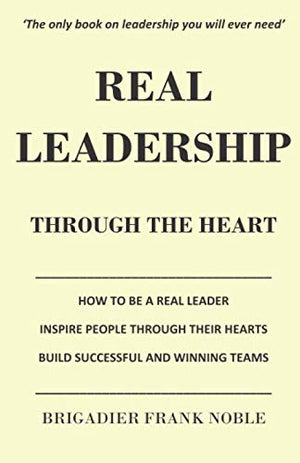 REAL LEADERSHIP: THROUGH THE HEART