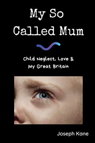 My So Called Mum : Child Abuse, Love and My Great Britain