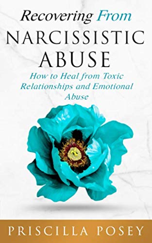 Recovering From Narcissistic Abuse: How to Heal from Toxic Relationships and Emotional Abuse
