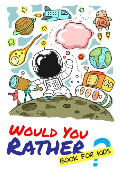 Would You Rather Book for Kids : Stimulation Critical Thinking Skill for Kids Compilation about Silly and Hilarious Question, Fun Book Activity for Kids and Whole Family