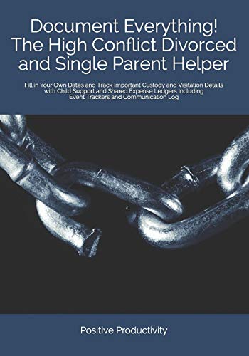 Document Everything! The High Conflict Divorced and Single Parent Helper