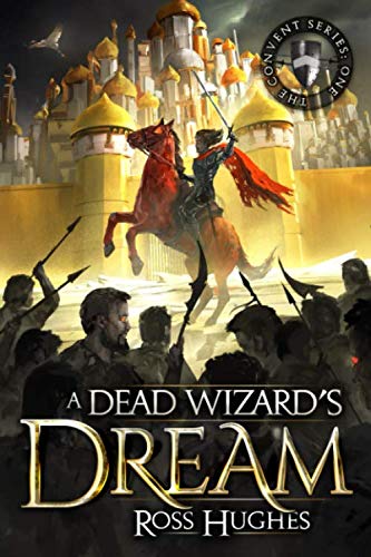 A Dead Wizard's Dream: An Epic Fantasy Novel (Convent Series)