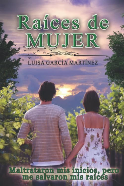 Raíces de mujer: Maltrataron mis inicios, pero me salvaron mis raíces. Romántica. (Spanish Edition)