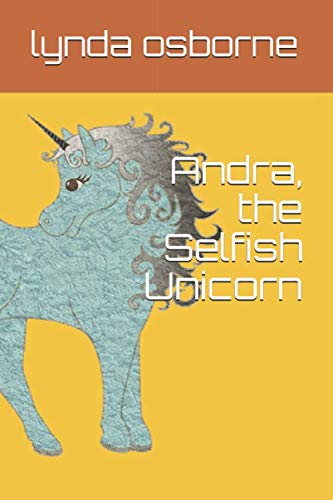 Andra, the Selfish Unicorn (The Adventures of Andra the Unicorn)