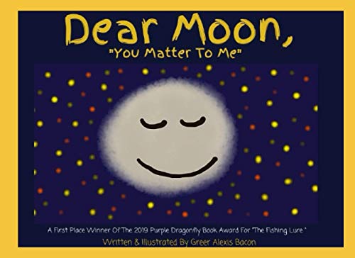 Dear Moon : You Matter to Me a Children's Story about the Important Impact of the Moon
