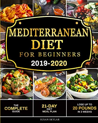 Mediterranean Diet for Beginners 2019-2020: The Complete Guide - 21-Day Diet Meal Plan - Lose Up to 20 Pounds in 3 Weeks
