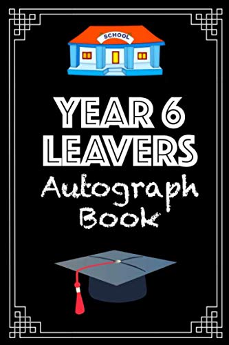 Year 6 Leavers Autograph Book: A lovely memory book to hold all your friends and teachers signatures on your last day of primary school. A 100 page Year 6 autograph gift book for the end of term.