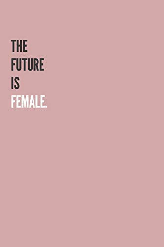 The Future Is Female.
