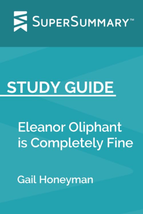 Study Guide: Eleanor Oliphant is Completely Fine by Gail Honeyman (SuperSummary)