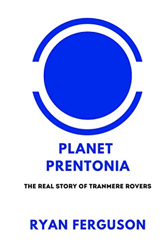 Planet Prentonia: The Real Story of Tranmere Rovers