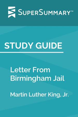 Study Guide: Letter From Birmingham Jail by Martin Luther King, Jr. (SuperSummary)