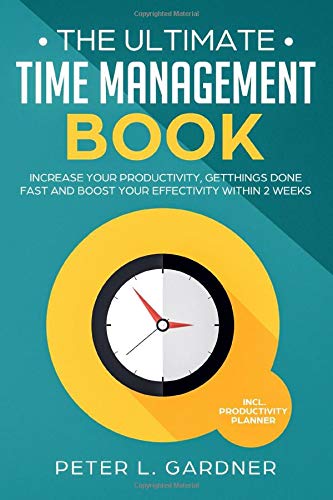 The Time Management Book: Increase your Productivity, Get Things Done Fast and boost your Effectivity within 2 Weeks incl. Productivity Planner