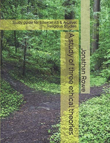 Study of Three Ethical Theories : Study Guide for Edexcel AS and a-Level Religious Studies