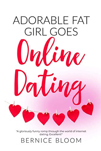Adorable Fat Girl Goes Online Dating : A Gloriously Funny Romp Through the World of Internet Dating. BOOK 14
