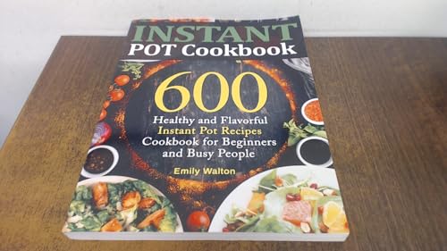 Instant Pot Cookbook: 600 Healthy and Flavorful Instant Pot Recipes Cookbook for Beginners and Busy People (Upgraded Edition)