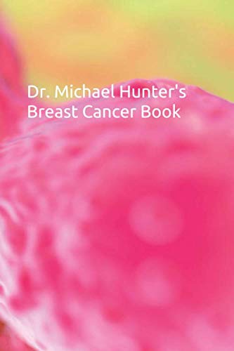Dr. Michael Hunter's Breast Cancer Book (Dr. Michael Hunter's Cancer Series)
