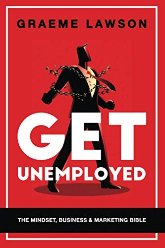Get Unemployed : The Mindset Business and Marketing Bible