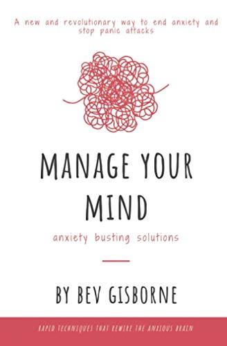 Manage Your Mind - Anxiety Busting Solutions: Rapid techniques to rewire the anxious brain