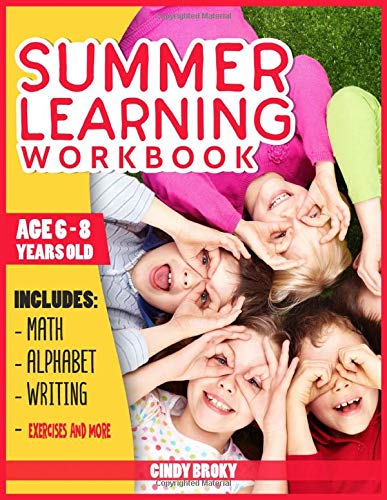 Summer Learning Workbook: Age 6-8 years old. Includes math, alphabet, writing, exercises and more
