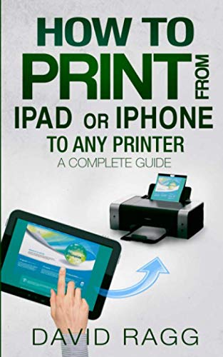 How to Print from iPad or iPhone to Any Printer: A Complete Guide (2nd Edition - 2019)