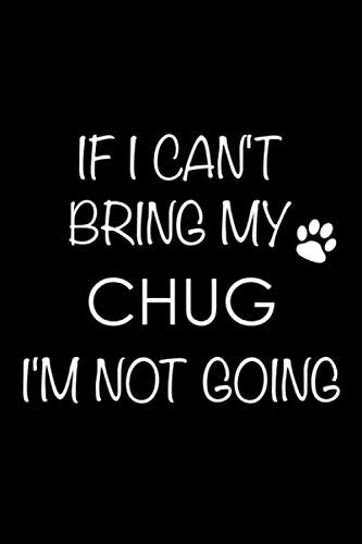If I Can't Bring My Chug I'm Not Going: 6x9 120 Page Lined Composition Notebook Gift