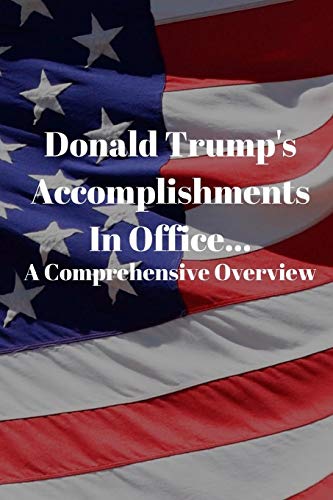Donald Trump's Accomplishments in office A Comprehensive Overview