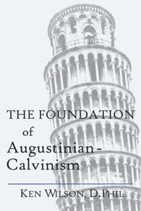 The Foundation of Augustinian-Calvinism 