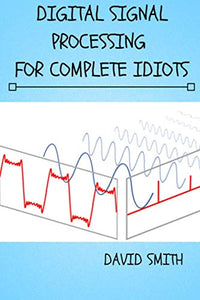 Digital Signal Processing for Complete Idiots 