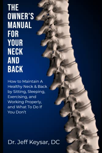 Owner's Manual for Your Neck and Back : How to Maintain a Healthy Neck and Back by Sitting, Sleeping, Exercising, and Working Properly, and What to Do If You Don't