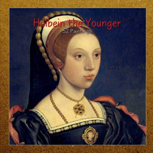 Holbein the Younger: 52 Paintings (Masterpieces) By Holbein Hans ...