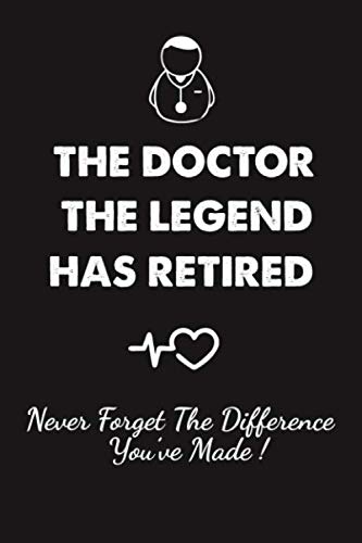 The Doctor The Legend Has Retired - Never Forget the Difference You've Made!: Funny Retirement Gifts for Doctors | Doctor Retirement Gifts for Men | Appreciation Gifts for Doctors