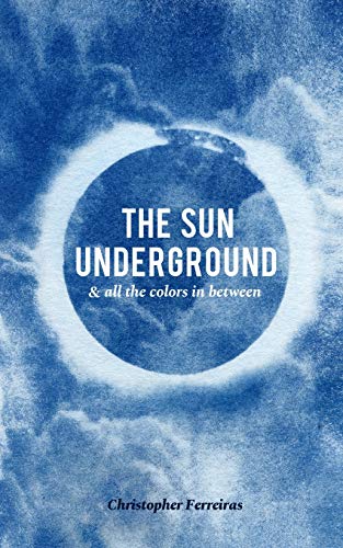 The Sun Underground & All The Colors In Between