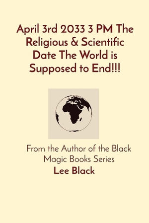 April 3rd 2033 3 PM The Religious & Scientific Date The World is Supposed to End!!!
