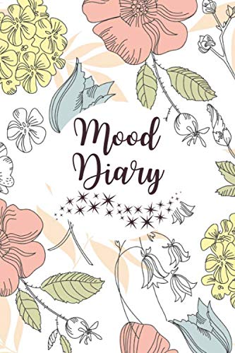 Mood Diary : Track All Emotions, Depressions and Anxiety Daily, Record Keeper for General Wellbeing, All Year Feelings and Mental Health Tracker Log Book. Gifts for Men, Women, Kids. for Birthdays, Christmas, Anniversaries. 6 X9 120 Pages