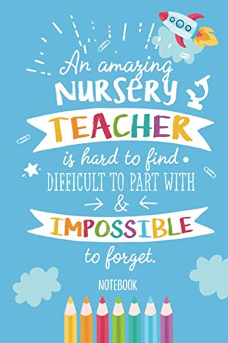 An amazing Nursery Teacher is hard to find, difficult to part with & impossible to forget: Notebook (A5) Great for Nursery Teacher Leaving Gifts, ... Thank You, Birthday or Christmas presents