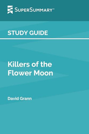 Study Guide: Killers of the Flower Moon by David Grann (SuperSummary)
