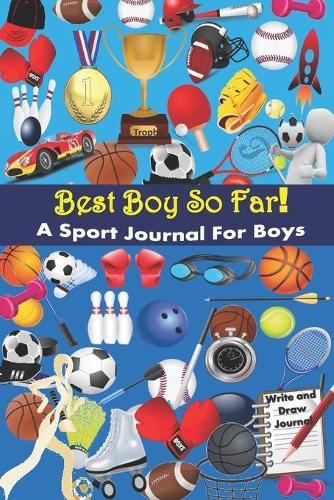 Best Boy So Far! A Sport Journal For Boys. Plus, Sport Journal & Notebook - Sport Diary To Keep Track, Techniques and Notes.