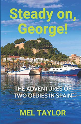 Steady on, George!: The Adventures of Two Oldies in Spain