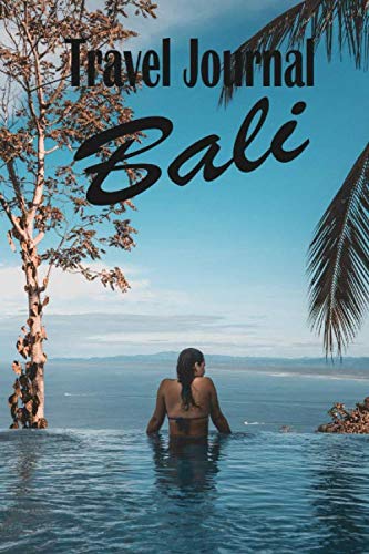 Travel Journal Bali: Travel Diary For A Trip To Bali / Journey Journal For Writing Your Own / Including A Packlist, Pages To Fill Out, The Highlights ... / Diary /Over 100 Pages For Up To 45 Days