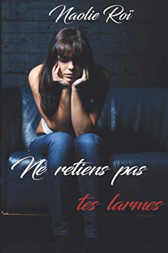 Ne retiens pas tes larmes (French Edition)