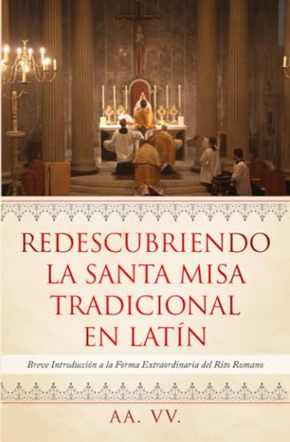 Redescubriendo la Santa Misa Tradicional en Latín