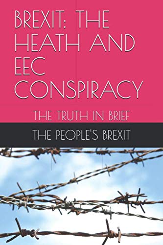 BREXIT: THE HEATH AND EEC CONSPIRACY: THE TRUTH IN BRIEF