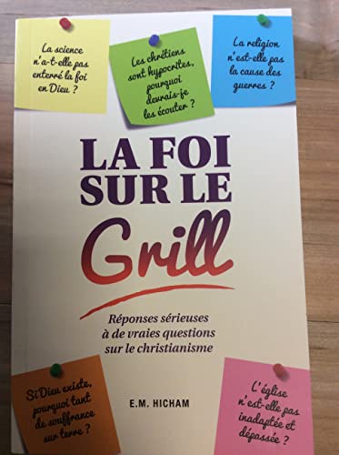 La foi sur le grill - Réponses sérieuses à de vraies questions sur le christianisme