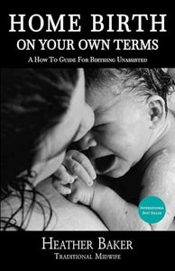 Home Birth On Your Own Terms 