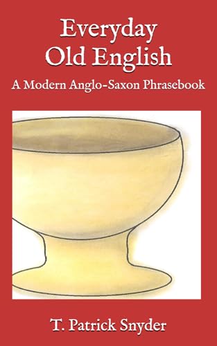 Everyday Old English: A Modern Anglo-Saxon Phrasebook
