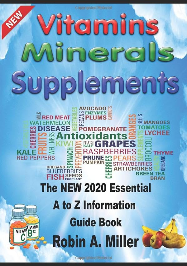 Vitamins Minerals And Supplements: The New 2019 Essential A To Z Guide Book