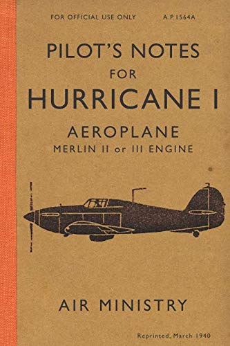 Pilot's Notes for Hurricane I Aeroplane: Hurricane Manual 1940